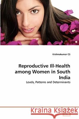 Reproductive Ill-Health among Women in South India Cs, Krishnakumar 9783639329520 VDM Verlag