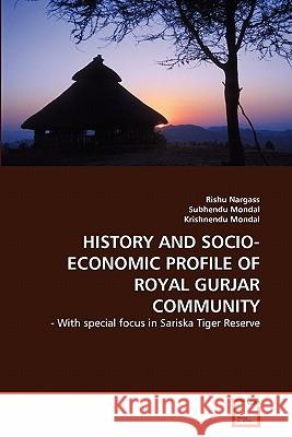 History and Socio-Economic Profile of Royal Gurjar Community Rishu Nargass, Subhendu Mondal, Krishnendu Mondal 9783639329636