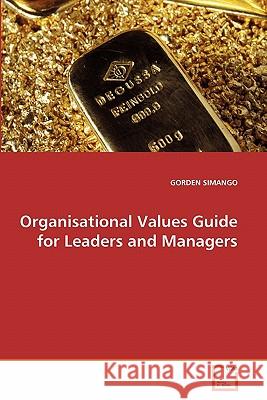 Organisational Values Guide for Leaders and Managers Gorden Simango 9783639329674 VDM Verlag