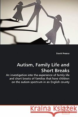 Autism, Family Life and Short Breaks David Preece 9783639329872