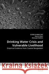 Drinking Water Crisis and Vulnerable Livelihood Sudeb Kumar Das Nazrul Islam Bishawjit Mallick 9783639330076