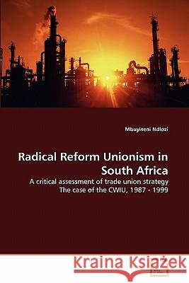 Radical Reform Unionism in South Africa Mbuyiseni Ndlozi 9783639330304 VDM Verlag