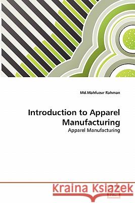 Introduction to Apparel Manufacturing MD Mahfuzur Rahman 9783639330540