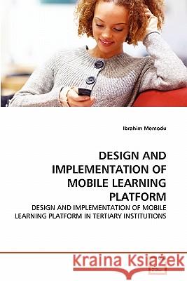 Design and Implementation of Mobile Learning Platform Ibrahim Momodu 9783639330731 VDM Verlag