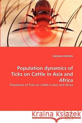 Population dynamics of Ticks on Cattle in Asia and Africa Perveen, Farzana 9783639330991