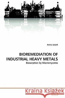 Bioremediation of Industrial Heavy Metals Amna Javaid 9783639331349 VDM Verlag