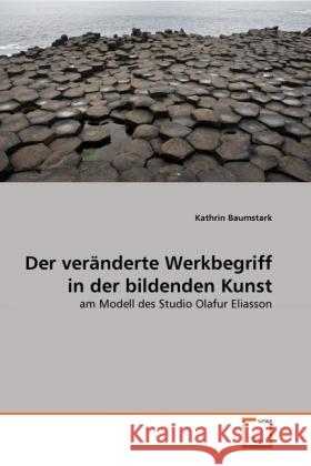 Der veränderte Werkbegriff in der bildenden Kunst : am Modell des Studio Olafur Eliasson Baumstark, Kathrin 9783639331523