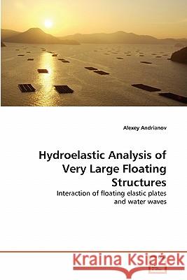 Hydroelastic Analysis of Very Large Floating Structures Alexey Andrianov 9783639332469