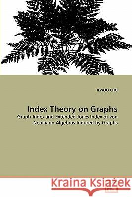 Index Theory on Graphs Ilwoo Cho 9783639332711 VDM Verlag