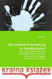 Die mediale Entwicklung im Handballsport Andrä, Vicky 9783639332919