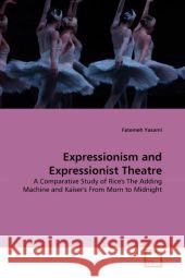 Expressionism and Expressionist Theatre Fatemeh Yasami 9783639333015