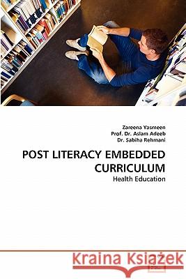 Post Literacy Embedded Curriculum Zareena Yasmeen, Dr Aslam Adeeb, Dr Sabiha Rehmani 9783639333169