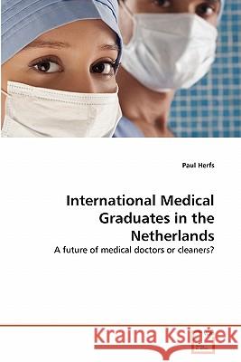 International Medical Graduates in the Netherlands Paul Herfs 9783639333305 VDM Verlag