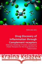Drug Discovery of Inflammation through Complement receptors Madhu Babu Battu 9783639333466