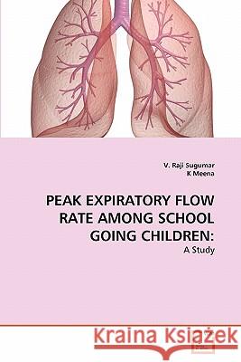 Peak Expiratory Flow Rate Among School Going Children V. Raji Sugumar K. Meena 9783639333794 VDM Verlag