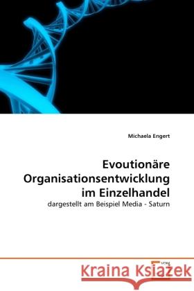 Evoutionäre Organisationsentwicklung im Einzelhandel : dargestellt am Beispiel Media - Saturn Engert, Michaela 9783639333916