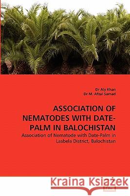 Association of Nematodes with Date-Palm in Balochistan Dr Aly Khan Dr M 9783639334067 VDM Verlag