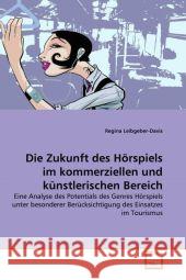 Die Zukunft des Hörspiels im kommerziellen und künstlerischen Bereich Leibgeber-Davis, Regina 9783639334203 VDM Verlag