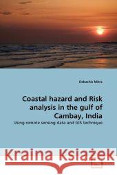 Coastal hazard and Risk analysis in the gulf of Cambay, India Debashis Mitra 9783639334265