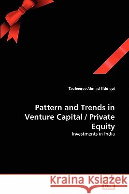 Pattern and Trends in Venture Capital / Private Equity Taufeeque Ahmad Siddiqui 9783639334432 VDM Verlag
