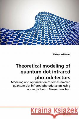 Theoretical modeling of quantum dot infrared photodetectors Naser, Mohamed 9783639334470