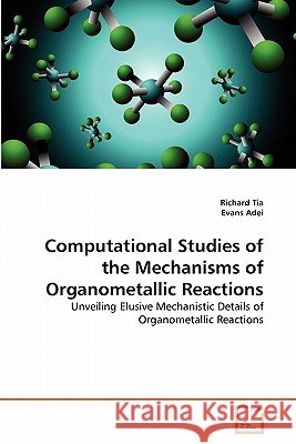 Computational Studies of the Mechanisms of Organometallic Reactions Richard Tia Evans Adei 9783639334487