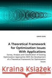A Theoretical Framework for Optimization Issues With Applications Umair Khan 9783639334999 VDM Verlag