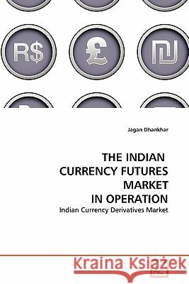 The Indian Currency Futures Market in Operation Jagan Dhankhar 9783639335118 VDM Verlag