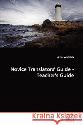Novice Translators' Guide - Teacher's Guide Antar Abdellah 9783639335125