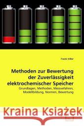 Methoden zur Bewertung der Zuverlässigkeit elektrochemischer Speicher Hiller, Frank 9783639335170