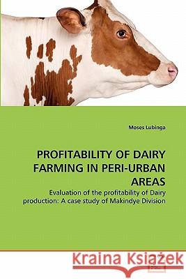 Profitability of Dairy Farming in Peri-Urban Areas Moses Lubinga 9783639335378