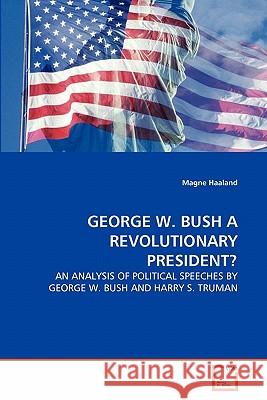 George W. Bush a Revolutionary President? Magne Haaland 9783639335569