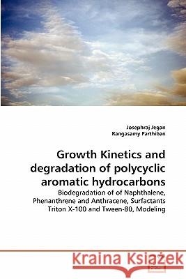 Growth Kinetics and degradation of polycyclic aromatic hydrocarbons Josephraj Jegan, Rangasamy Parthiban 9783639335651