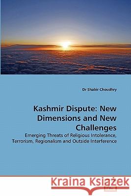 Kashmir Dispute: New Dimensions and New Challenges Choudhry, Shabir 9783639335668