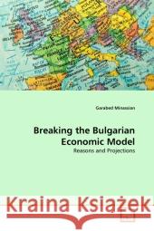Breaking the Bulgarian Economic Model Garabed Minassian 9783639335804 VDM Verlag