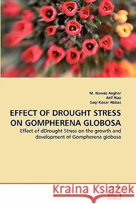 Effect of Drought Stress on Gompherena Globosa M. Nawaz Asghar Atif Riaz Saqi Kosa 9783639336177 VDM Verlag