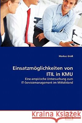 Einsatzmöglichkeiten von ITIL in KMU Groß, Markus 9783639336221 VDM Verlag