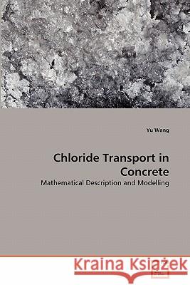 Chloride Transport in Concrete Yu Wang (City University of Hong Kong, HKSAR) 9783639336252