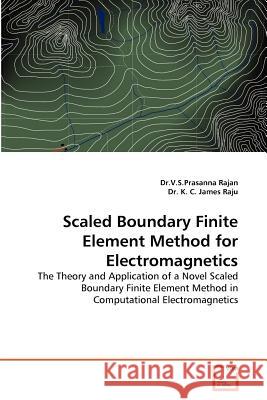 Scaled Boundary Finite Element Method for Electromagnetics Dr V. S. Prasanna Rajan Dr K 9783639336412