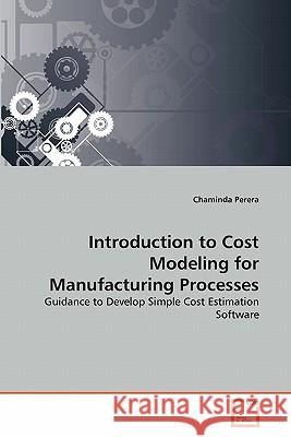 Introduction to Cost Modeling for Manufacturing Processes Chaminda Perera 9783639336627