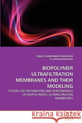 Biopolymer Ultrafiltration Membranes and Their Modeling Subas Chandrabose Murugan G. Arthanareeswaran 9783639336634 VDM Verlag