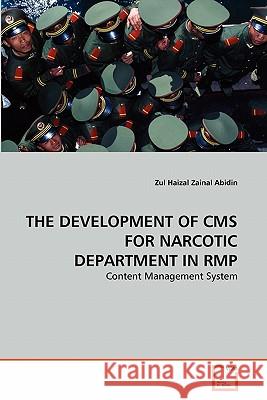 The Development of CMS for Narcotic Department in Rmp Zul Haizal Zaina 9783639336696 VDM Verlag