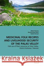 Medicinal Folk Recipes and Livelihood Security of the Palas Velley Abdul Razzaq Muhammad Islam Habib Ahmad 9783639336726