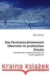 Das Persistenzrahmenwerk Hibernate im praktischen Einsatz : Exemplarische Implementierung und Erfahrungsbericht Niemann, Robert 9783639336917