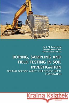 Boring, Sampling and Field Testing in Soil Investigation A B M Saiful Islam, Mohammed Jameel, Mohd Zamin Jumaat 9783639336993