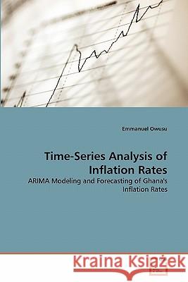 Time-Series Analysis of Inflation Rates Emmanuel Owusu 9783639337037