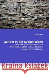 Gender in der Drogenarbeit Siebler, Julia 9783639337129