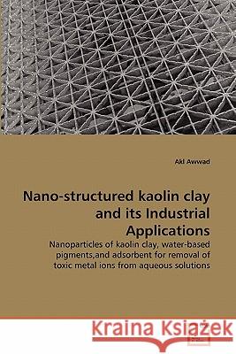 Nano-structured kaolin clay and its Industrial Applications Awwad, Akl 9783639337228