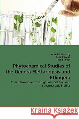 Phytochemical Studies of the Genera Elettariopsis and Etlingera Yasodha Sivasothy Keng C Peng L 9783639337235 VDM Verlag