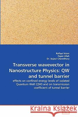 Transverse wavevector in Nanostructure Physics: QW and tunnel barrier Islam, Rafiqul 9783639337242